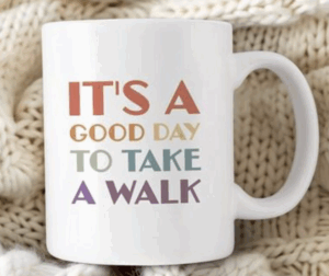 coffee mug with fun walking slogan