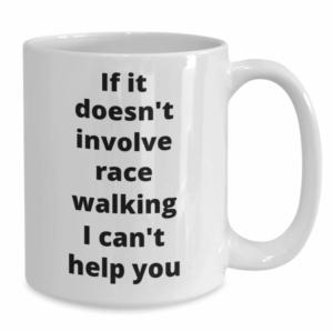 white coffee mug with a slogan about race walking or racewalking